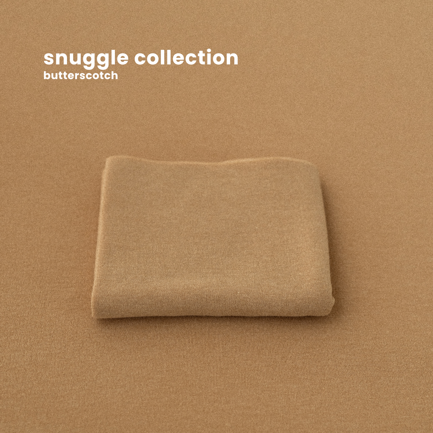 SNUGGLE COLLECTION : butterscotch