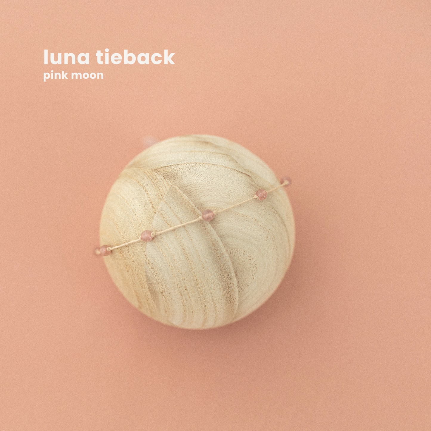 LUNA TIEBACK : pink moon