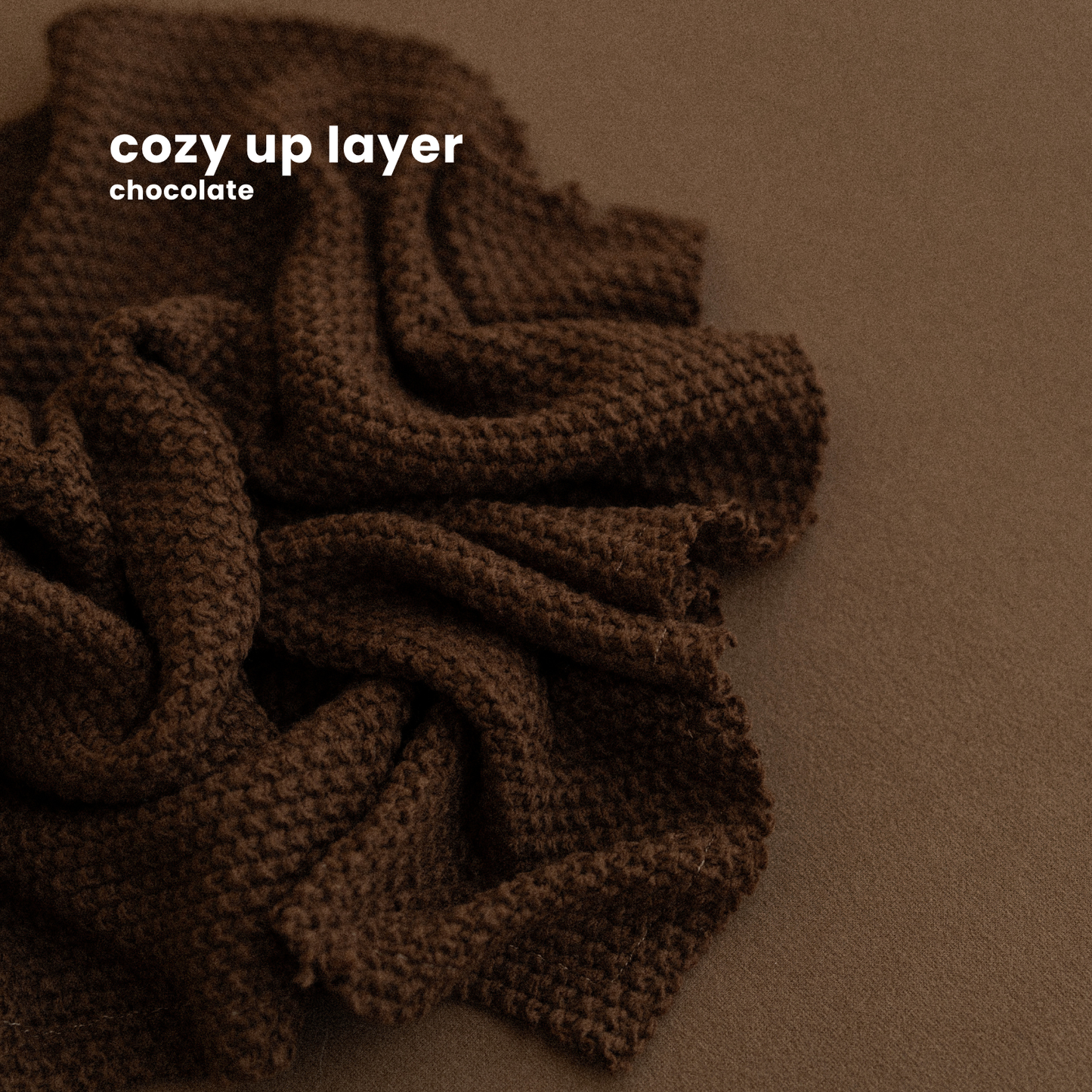 COZY UP LAYER : chocolate