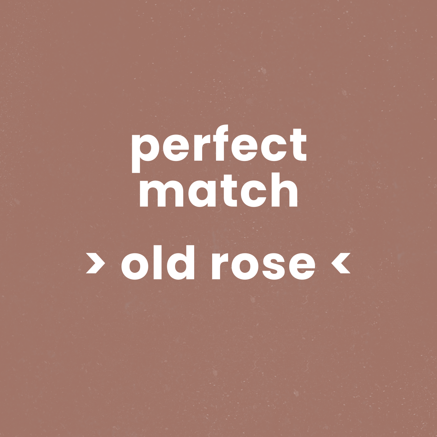 perfect match -> old rose