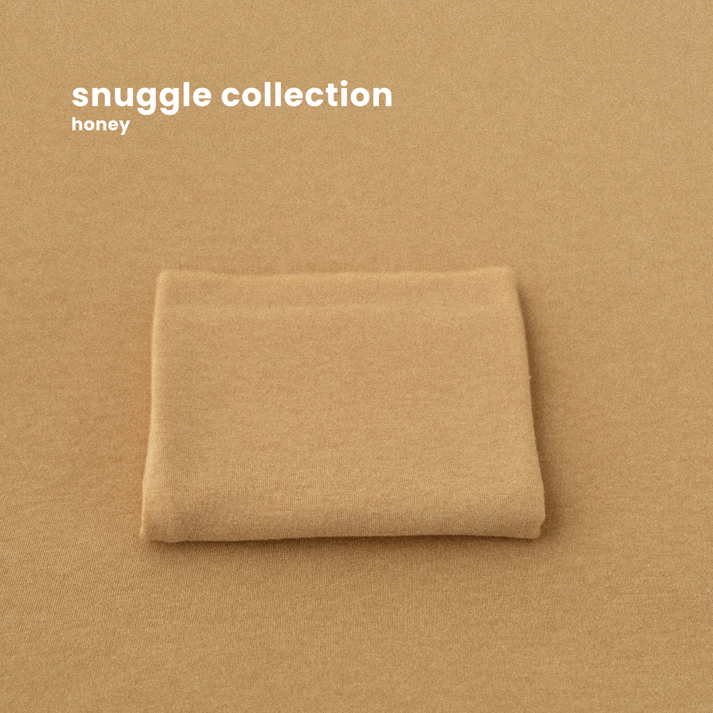 SNUGGLE COLLECTION : honey