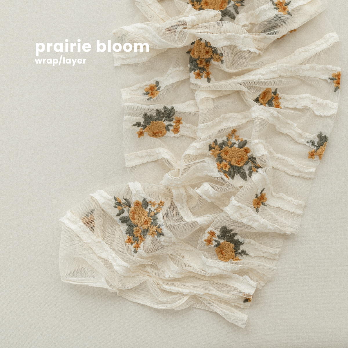 PRAIRIE BLOOM : wrap/layer