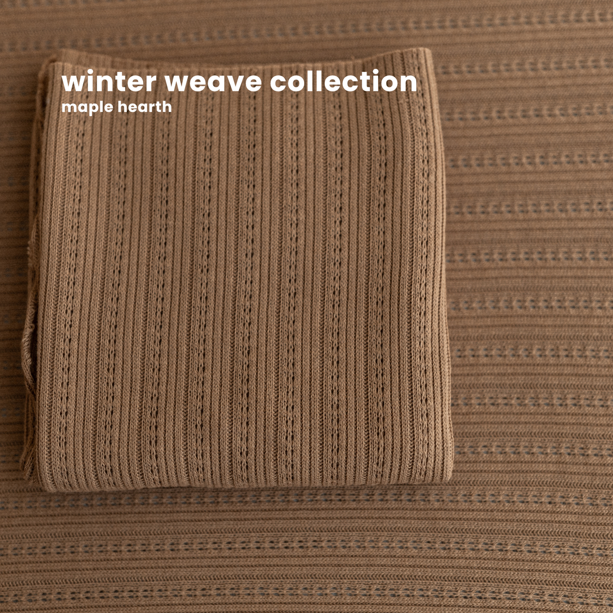 WINTER WEAVE COLLECTION : maple hearth