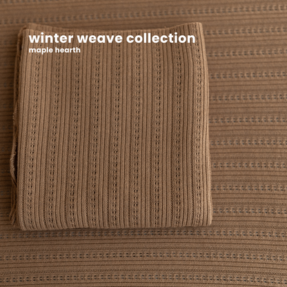 WINTER WEAVE COLLECTION : maple hearth