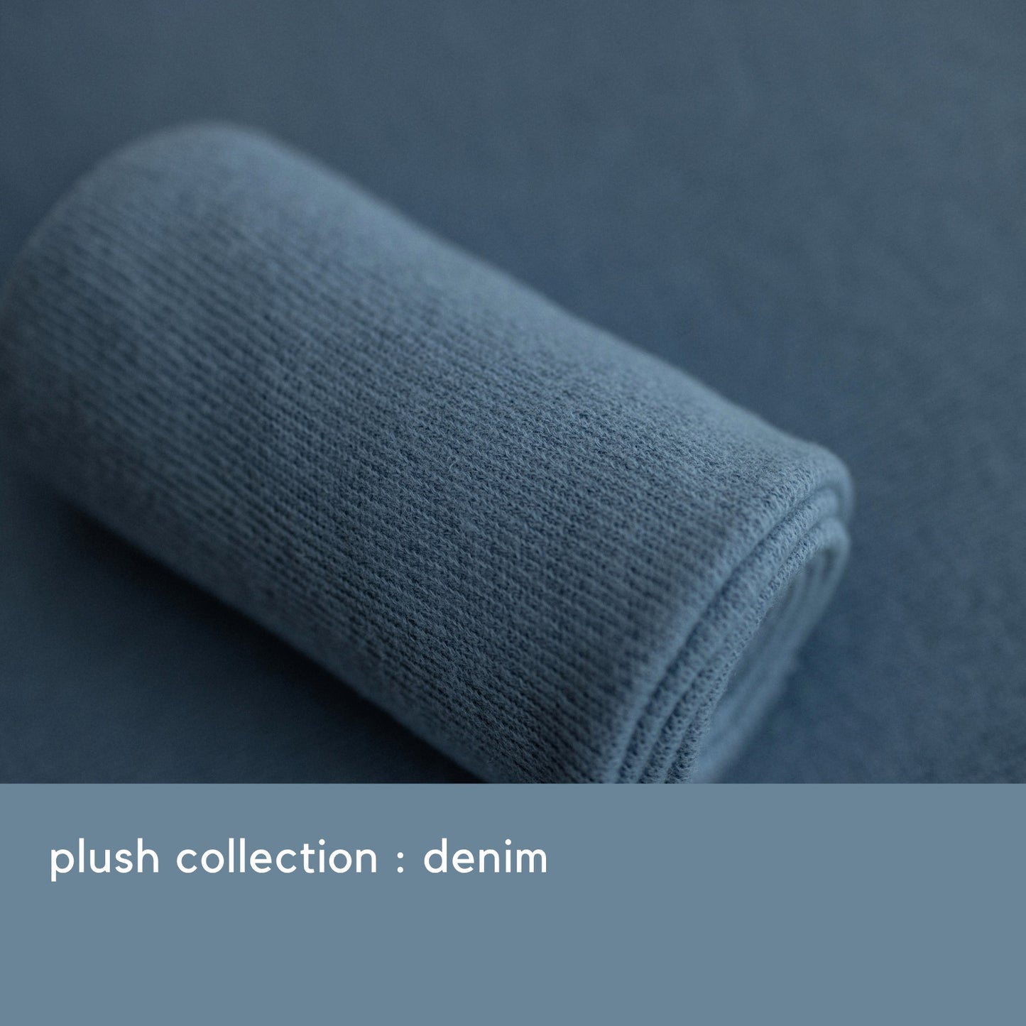PLUSH COLLECTION : DENIM