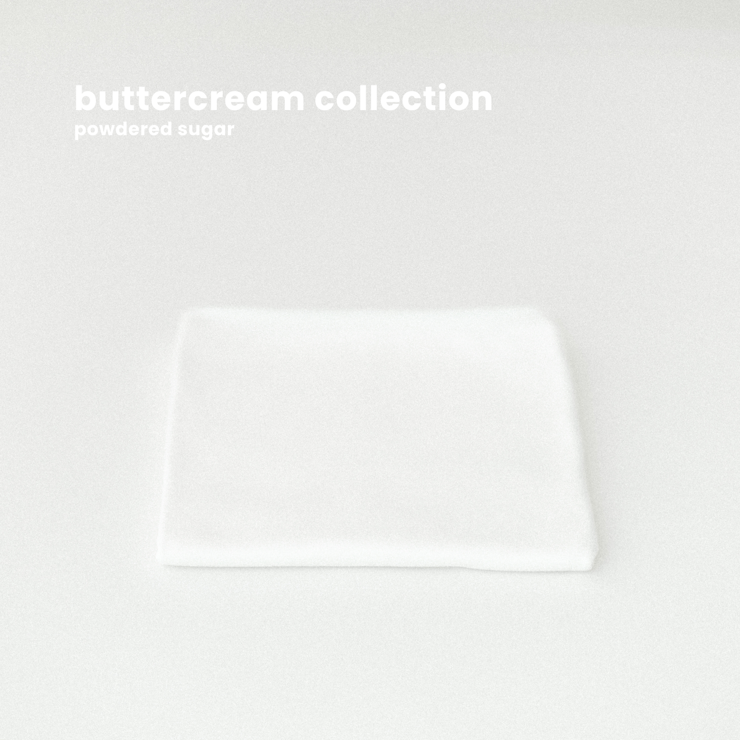 BUTTERCREAM COLLECTION : POWDERED SUGAR *drop only*