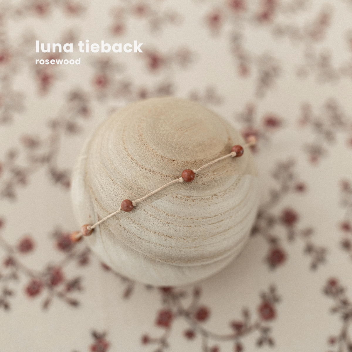 LUNA TIEBACK : rosewood