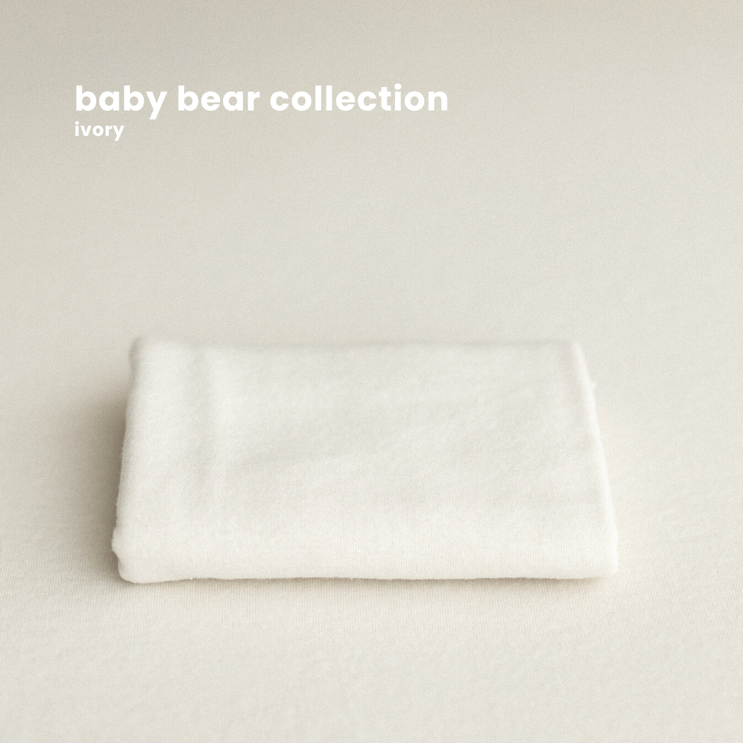 BABY BEAR COLLECTION : IVORY